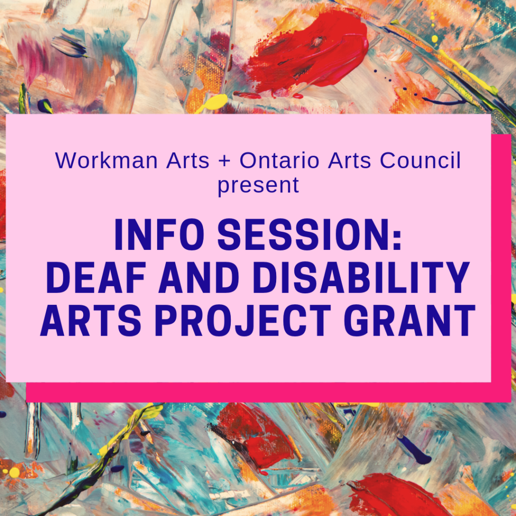 Workman Arts and Ontario Arts Council Present: Info Session: Deaf and Disability Arts Project Grant