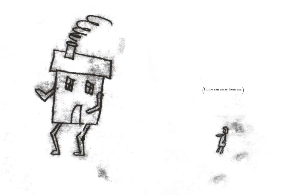 An inllustration of a house with arms and legs, and a small person. the words "Home ran away from me.) appear above the person.