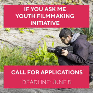 If You Ask Me Youth Filmmaking Initiative Call for Applications, Deadline June 8