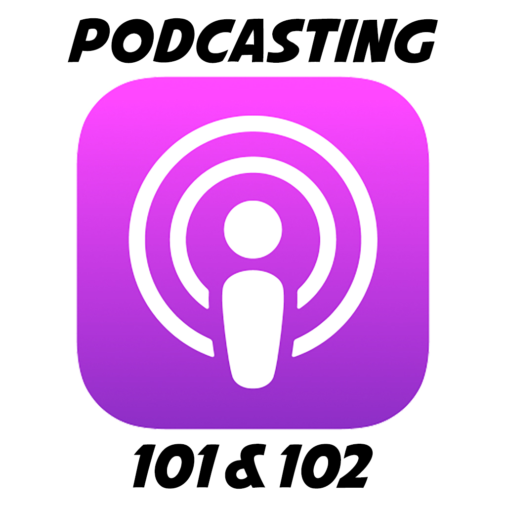 Podcasting 101 & 102
